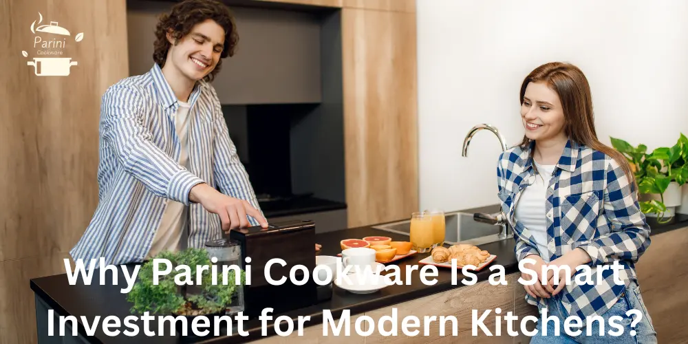 Why Parini Cookware Is a Smart Investment for Modern Kitchens